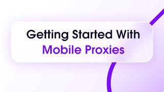 Getting Started With Mobile Proxies