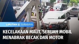 Mobil Menabrak Becak dan Motor, Satu Orang Tewas | Liputan 6 Surabaya