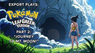 "JOURNEY TO MT. MOON!" (Playing Pokemon Leaf Green, "Abandoned Wishes" Finale Preview)