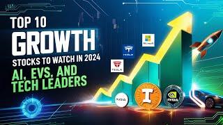 Top 10 Growth Stocks to Watch in 2024: AI, EVs, and Tech Leaders 