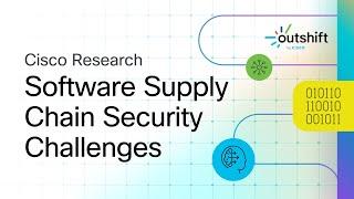 Sneak Peak into Solving Software Supply Chain Security Challenges - Cisco Research Summit