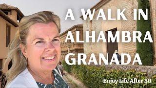 A Walk In Alhambra, Granada | Enjoy Life After 50