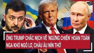 Ông Trump chắc nịch về ‘ngừng chiến’ hoàn toàn, Nga khó ngó lơ, Châu Âu nín thở