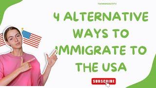 4 DV LOTTERY ALTERNATIVES TO IMMIGRATING TO THE USA