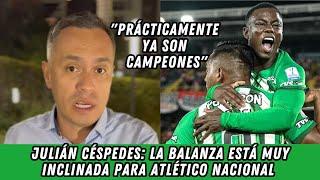 Julián Céspedes: La balanza está muy inclinada a favor de Atlético Nacional para la final