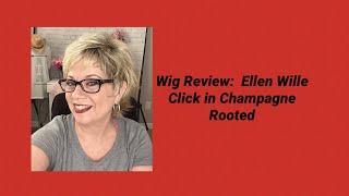 WIG REVIEW:  Ellen Wille Click in Champagne Rooted