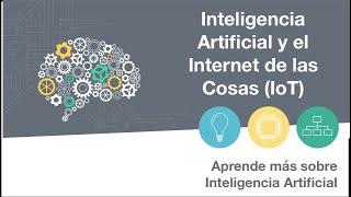 INTELIGENCIA ARTIFICIAL Y EL INTERNET DE LAS COSAS (IoT) | #17 Aprende más sobre IA