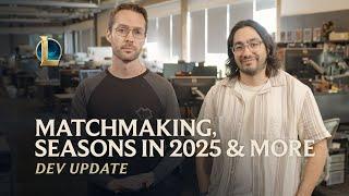 Matchmaking, Seasons in 2025 & More | Dev Update - League of Legends