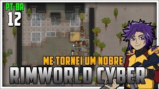 Rimworld Cyber| ME tornei um NOBRE! - #12 - Gameplay em Português PT-BR