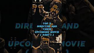 TOP 5 DIRECTOR AND THEIR UPCOMING MOVIE ( PART-1 ) #shorts #youtubeshorts #director #upcomingmovie