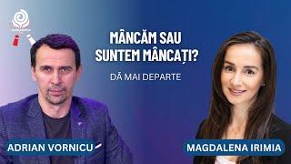 Mâncăm sau suntem mâncați? | Magdalena Irimia și Adrian Vornicu | Dă mai departe