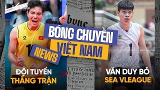 TIN BÓNG CHUYỀN | NGÀY 22/7 | Đội tuyển Việt Nam ra quân thắng lợi, Văn Duy không dự SEA Vleague?
