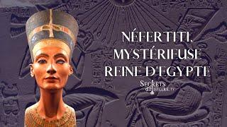 Secrets d'Histoire - Néfertiti, mystérieuse reine d’Égypte