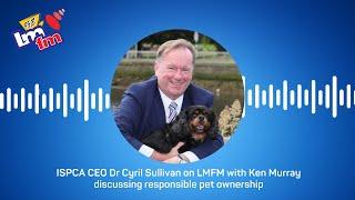 ISPCA CEO Dr Cyril Sullivan on LMFM with Ken Murray discussing responsible pet ownership