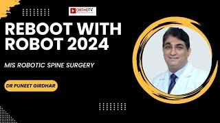 Reboot with Robot 2024 -  MIS ROBOTIC SPINE SURGERY : Dr Puneet Girdhar