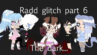 DARKNESS CAME!! Radd glitch part 6!