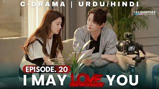 I May Love You 2023 - Episode 20 | Audio: Urdu & Hindi Dubbed - New C Drama | Miles Wei - Huang Ru