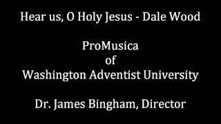 Hear us, O Holy Jesus - Dale Wood