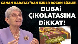 Dubai çikolatası yerken artık bir kez daha düşünün! Canan Karatay'dan ezber bozan sözler