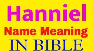 Hanniel Name Meaning In Bible | Hanniel meaning in English | Hanniel name meaning In Bible