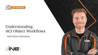 INE Live Webinar: Understanding ACI Object Workflows