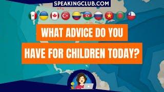Speaking Club | What advice do you have for children today?