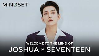 Welcome to the Mind of JOSHUA of SEVENTEEN | JOSHUA x Mindset