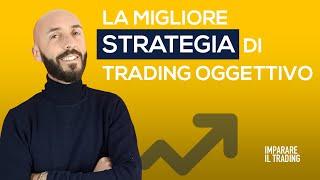 Vuoi una Strategia di Trading che funziona? Eccoti la migliore Strategia di "Trading Oggettivo"