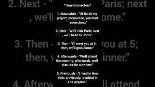 *Time Connectors*1. Meanwhile - "I'll finish my project; meanwhile, you start researching."2. Next -