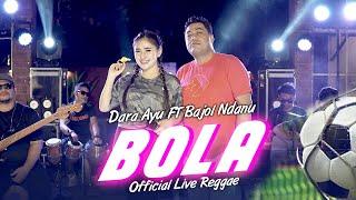 Dara Ayu Ft. Bajol Ndanu - Bola (Official Music Video) | Live Version