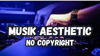 MUSIK AESTHETIC NO COPYRIGHT , FREE DOWNLOAD.