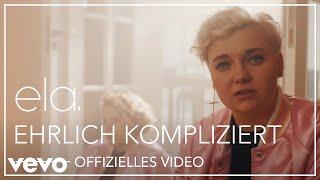 ela. - Ehrlich kompliziert (Offizielles Video)