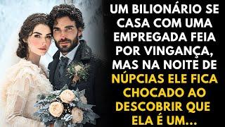 BILIONÁRIO SE CASA COM UMA EMPREGADA FEIA POR VINGANÇA, MAS DESCOBRE UM SEGREDO NA NOITE DE NÚPCIAS.