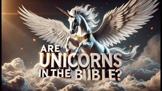 Are Unicorns In The Bible?  (This May Surprise You)