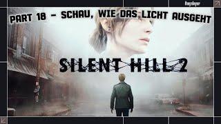 Silent Hill 2 Remake | Part 18 | Schau, wie das Licht ausgeht | Deutsch