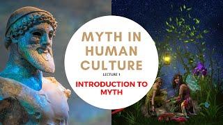 Myth in Human Culture - 01 - Introduction to Myth