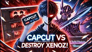 USING CAPCUT TO DESTROY XENOZ !