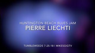 Huntington Beach Blues Jam 7-25-2018 Pierre Liechti | MikesGigTV