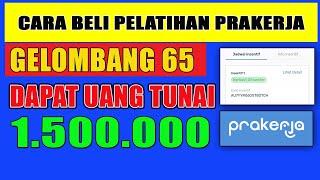 CARA BELI PELATIHAN PRAKERJA GELOMBANG 65 DAPAT TOTAL 1.500.000