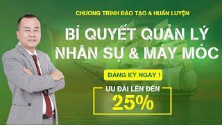 Khóa học Bí quyết Quản lý nhân sự và máy móc - Thầy Trần Ngọc Bình