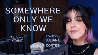 KEANE - Somewhere Only We Know | Cover by Juliana Cortez