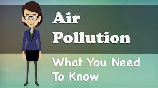 Air Pollution - What You Need To Know
