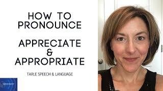 How to Pronounce APPRECIATE & APPROPRIATE - American English Pronunciation Lesson