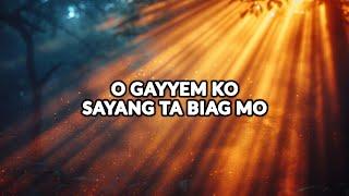 O GAYYEM KO, SAYANG TA BIAG MO Lyrics | Ilocano Gospel/Hymnal Song 2024