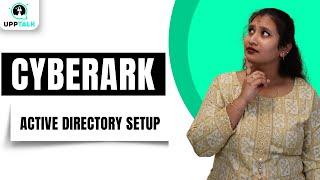 Active Directory Setup in CyberArk | Active Directory CyberArk |CyberArk Tutorial| CyberArk| Upptalk