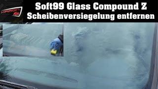 Scheibenversiegelung entfernen - Soft99 Glass Compound Z - Glaco Ultra Glaco RollON Blave entfernen