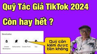 Kênh quỹ tác giả còn kiếm tiền được  không - Kiếm tiền Tiktok 2024