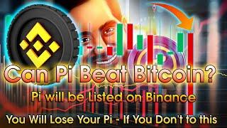 You Will Lose Your Pi - If You Don't Do This️ | Pi Will be Listed on Binance | Can Pi Beat Bitcoin?