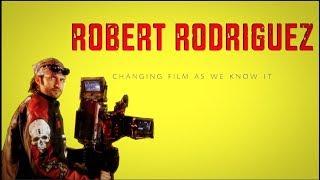 Robert Rodriguez - Changing Film as we Know It | A Visual Study