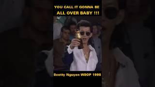 You call, it's gonna be all over BABY!!!  Scotty Nguyen Won WSOP 1998 #poker #wsop